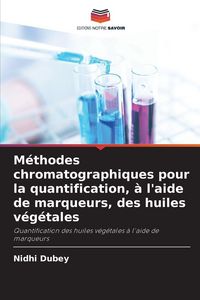 Produktbild: M&eacute;thodes chromatographiques pour la quantification, &agrave; l'aide de marqueurs, des huiles v&eacute;g&eacute;tales