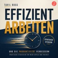 Produktbild: Effizient arbeiten, Effektivit&auml;t steigern und die Produktivit&auml;t verbessern