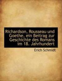 Produktbild: Richardson, Rousseau Und Goethe, Ein Beitrag Zur Geschichte Des Romans Im 18. Jahrhundert