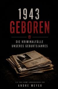 Produktbild: 1943 geboren - Die Kriminalf&auml;lle unseres Geburtsjahres