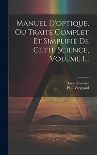 Produktbild: Manuel D'optique, Ou Trait&eacute; Complet Et Simplifi&eacute; De Cette Science, Volume 1...
