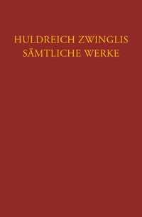 Produktbild: Zwingli, S&auml;mtliche Werke. Autorisierte historisch-kritische Gesamtausgabe