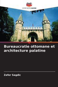 Produktbild: Bureaucratie ottomane et architecture palatine