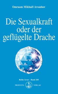Bild vom Artikel Die Sexualkraft oder der geflügelte Drache vom Autor Omraam Mikhaël Aïvanhov