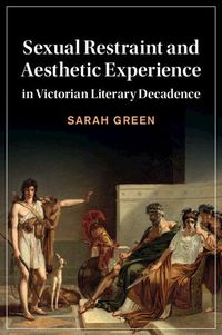 Produktbild: Sexual Restraint and Aesthetic Experience in Victorian Literary Decadence