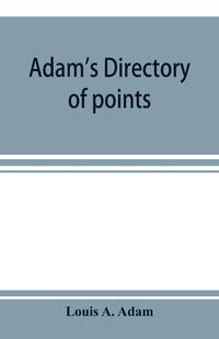 Produktbild: Adam's directory of points and landings on rivers and bayous in the states of Alabama, Arkansas, Florida, Georgia, Indiana, Illinois, Kentucky, Iowa,