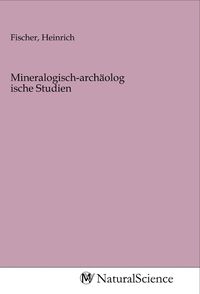 Produktbild: Mineralogisch-arch&auml;ologische Studien
