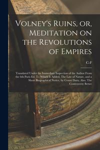 Produktbild: Volney's Ruins, or, Meditation on the Revolutions of Empires: Translated Under the Immediate Inspection of the Author From the 6th Paris ed. To Which