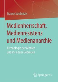 Produktbild: Medienherrschaft, Medienresistenz und Medienanarchie