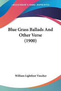 Produktbild: Visscher, W: Blue Grass Ballads And Other Verse (1900)