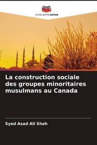Produktbild: La construction sociale des groupes minoritaires musulmans au Canada