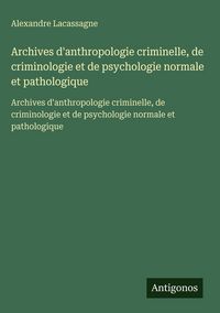 Produktbild: Archives d'anthropologie criminelle, de criminologie et de psychologie normale et pathologique