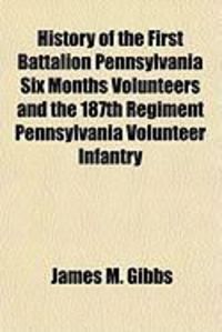Produktbild: History of the First Battalion Pennsylvania Six Months Volunteers and the 187th Regiment Pennsylvania Volunteer Infantry