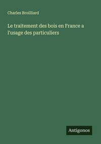 Produktbild: Le traitement des bois en France a l'usage des particuliers
