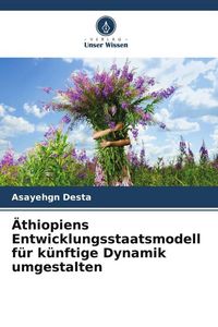 Produktbild: &Auml;thiopiens Entwicklungsstaatsmodell f&uuml;r k&uuml;nftige Dynamik umgestalten