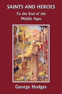 Produktbild: Saints and Heroes to the End of the Middle Ages (Yesterday's Classics)