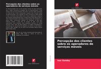 Produktbild: Percep&ccedil;&atilde;o dos clientes sobre os operadores de servi&ccedil;os m&oacute;veis