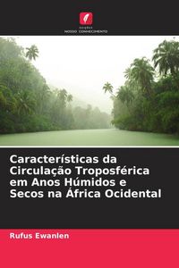 Produktbild: Caracter&iacute;sticas da Circula&ccedil;&atilde;o Troposf&eacute;rica em Anos H&uacute;midos e Secos na &Aacute;frica Ocidental