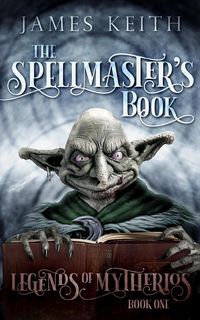 Produktbild: The Spellmaster's Book (Legends of Mytherios, #1)