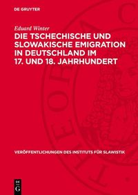 Produktbild: Die tschechische und slowakische Emigration in Deutschland im 17. und 18. Jahrhundert