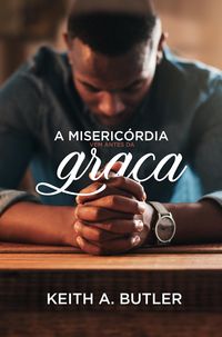 Produktbild: A Miseric&oacute;rdia Vem Antes da Gra&ccedil;a