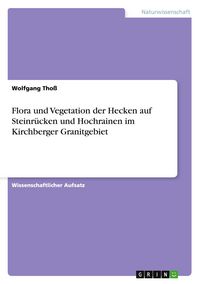 Produktbild: Flora und Vegetation der Hecken auf Steinr&uuml;cken und Hochrainen im Kirchberger Granitgebiet