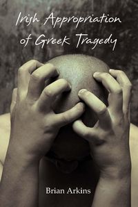 Bild vom Artikel Irish Appropriation of Greek Tragedy vom Autor Brian Arkins