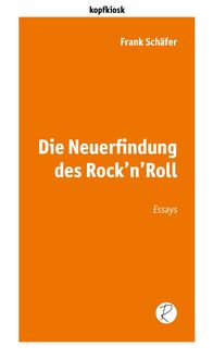 Bild vom Artikel Die Neuerfindung des Rock’n’Roll vom Autor Frank Schäfer