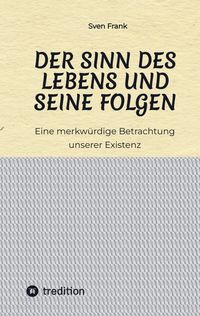 Produktbild: Der Sinn des Lebens und seine Folgen