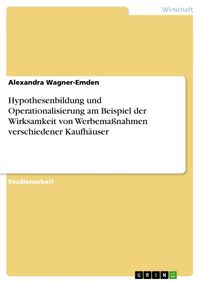 Produktbild: Hypothesenbildung und Operationalisierung am Beispiel der Wirksamkeit von Werbema&szlig;nahmen verschiedener Kaufh&auml;user