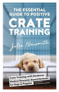 Produktbild: The Essential Guide to Positive Crate Training
