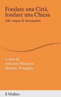 Produktbild: Fondare una citt&agrave;, fondare una chiesa. Alle origini di Alessandria
