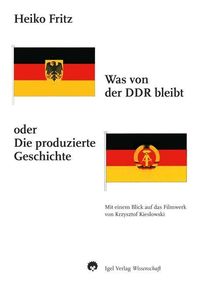 Bild vom Artikel Was von der DDR übrigbleibt oder Die produzierte Geschichte vom Autor Heiko Fritz