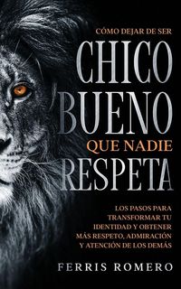 Produktbild: C&oacute;mo Dejar de ser el Chico Bueno que Nadie Respeta