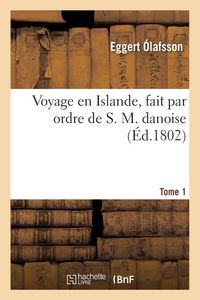 Produktbild: Voyage En Islande, Fait Par Ordre de S. M. Danoise