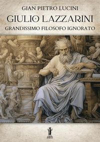 Produktbild: Giulio Lazzarini, grandissimo filosofo ignorato