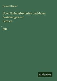 Produktbild: &Uuml;ber F&auml;ulnissbacterien und deren Beziehungen zur Septica&iquest;mie