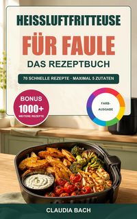 Produktbild: Hei&szlig;luftfritteuse f&uuml;r Faule - Das Rezeptbuch