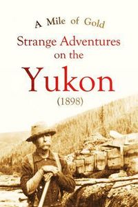 Produktbild: A Mile of Gold Strange Adventures on the Yukon (1898)