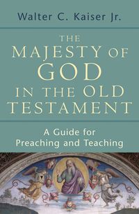 Produktbild: The Majesty of God in the Old Testament: A Guide for Preaching and Teaching