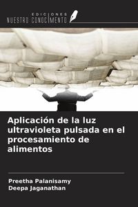 Produktbild: Aplicaci&oacute;n de la luz ultravioleta pulsada en el procesamiento de alimentos