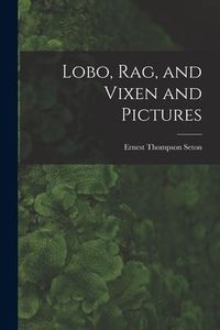 Produktbild: Lobo, Rag, and Vixen and Pictures [microform]