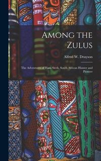 Produktbild: Among the Zulus: the Adventures of Hans Sterk, South African Hunter and Pioneer