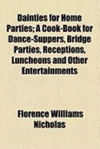 Produktbild: Dainties for Home Parties; A Cook-Book for Dance-Suppers, Bridge Parties, Receptions, Luncheons and Other Entertainments
