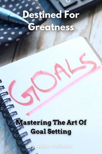 Produktbild: Destined For Greatness: Mastering The Art Of Goal Setting