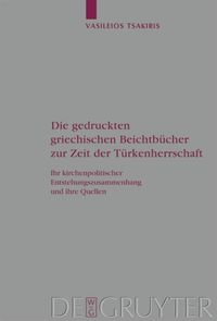 Produktbild: Die gedruckten griechischen Beichtb&uuml;cher zur Zeit der T&uuml;rkenherrschaft