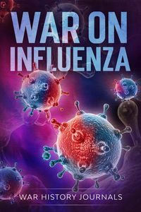 Produktbild: War on Influenza 1918: History, Causes and Treatment of the World's Most Lethal Pandemic (20th Century Military History Series)