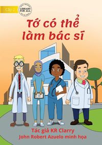 Produktbild: I Can Be A Doctor - T&iquest; c&oacute; th&iquest; l&agrave;m b&aacute;c s&iquest;