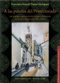 Produktbild: A las puertas del protectorado : las negociaciones secretas hispano-francesas en torno a Marruecos, 1901-1904