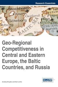 Produktbild: Geo-Regional Competitiveness in Central and Eastern Europe, the Baltic Countries, and Russia